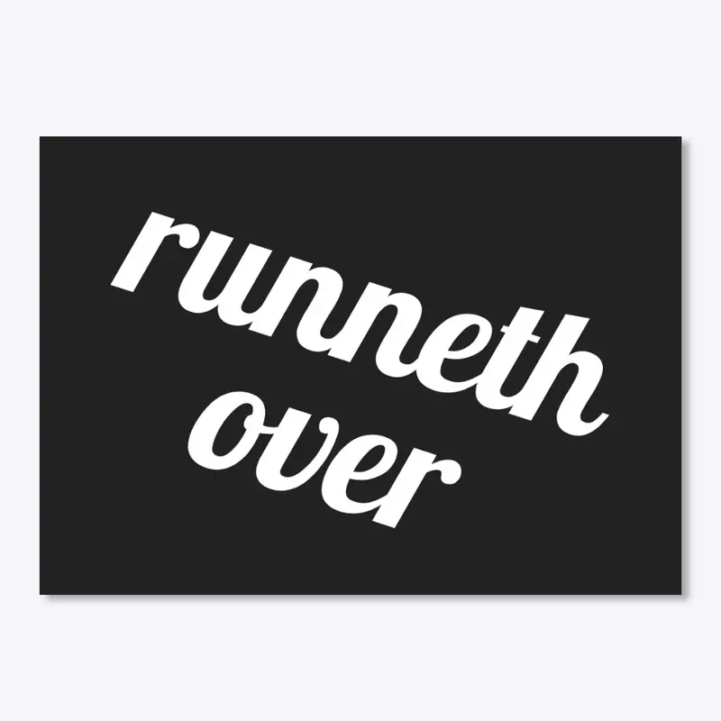 runneth over