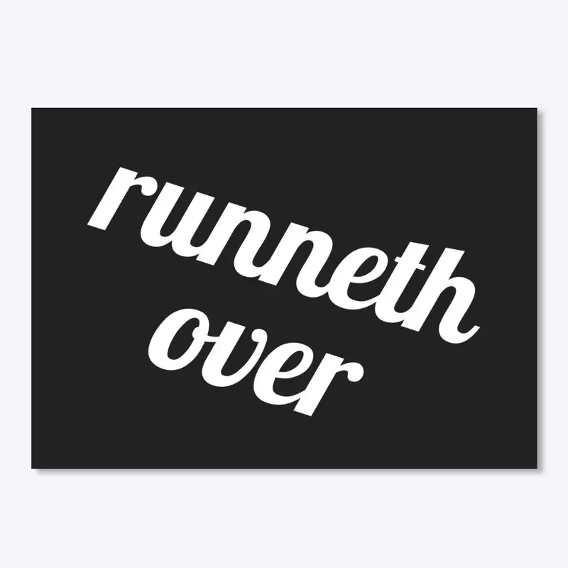 runneth over